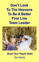 Don't Look To The Heavens To Be A Better First Line Team Leader