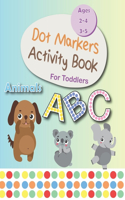 Dot Markers Activity Book ABC Animals Ages 2-4 3-5: Cute Zoo Animals Easy Guided Big Dots Animals Coloring Do A Dot Page A Day For Toddlers, Preschoolers, Kindergarten, Boys & Girls