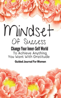 Mindset Of Success Change Your Inner-Self World To Achieve Anything You Want With Gratitude