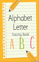 Alphabet Letter Tracing Book: My Big ABC Book - Homeschool & Preschool Learning Activities for Kids