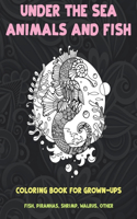 Under the Sea Animals and Fish - Coloring Book for Grown-Ups - Fish, Piranhas, Shrimp, Walrus, other