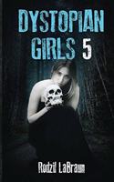Dystopian Girls 5: an action packed continuation of the post apocalyptic series like none other(Dystopian Girls)