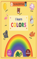 My very first book: I Learn Colors: Fun full color book to help toddlers and preschoolers learn colors