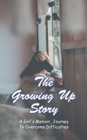 The Growing Up Story: A Girl's Memoir, Journey To Overcome Difficulties: Short Moral Stories On Mothers Love