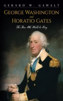 George Washington and Horatio Gates, the Man Who Would Be King