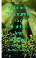 Embracing The Journey To A Healthier And Stronger You
