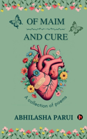 Of Maim and Cure: A collection of poems: &#2310;&#2351;&#2369;&#2359;&#2381;&#2350;&#2366;&#2344; &#2349;&#2357;&#2307;