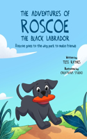 Adventures of Roscoe the Black Labrador Roscoe Goes to the Dog Park to Make Friends