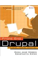 Front End Drupal: Designing, Theming, Scripting