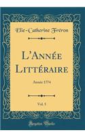 L'Année Littéraire, Vol. 5: Année 1774 (Classic Reprint)