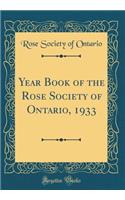 Year Book of the Rose Society of Ontario, 1933 (Classic Reprint)