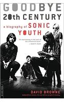 Goodbye 20th Century: A Biography of Sonic Youth