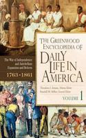The Greenwood Encyclopedia of Daily Life in America: Volume 1, The War of Independence and Antebellum Expansion and Reform, 1763-1861