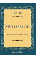 Mutterrecht: Frauenfrage und Weltanschauung (Classic Reprint)