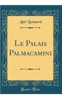 Le Palais Palmacamini (Classic Reprint)