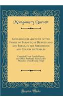 Genealogical Account of the Family of Burnett, of Burnetland and Barns, in the Sheriffdom and County of Peebles: Compiled from Family Papers, and Other Authentic Sources, (for Members of the Family Only) (Classic Reprint): Compiled from Family Papers, and Other Authentic Sources, (for Members of the Family Only) (Classic Reprint)