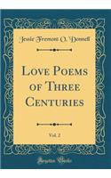 Love Poems of Three Centuries, Vol. 2 (Classic Reprint)