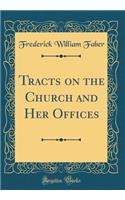 Tracts on the Church and Her Offices (Classic Reprint)