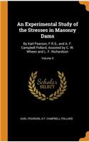 An Experimental Study of the Stresses in Masonry Dams: By Karl Pearson, F.R.S., and A. F. Campbell Pollard, Assisted by C. W. Wheen and L. F. Richardson; Volume 5