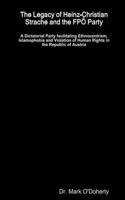 Legacy of Heinz-Christian Strache and the FPÖ Party - A Dictatorial Party facilitating Ethnocentrism, Islamophobia and Violation of Human Rights in the Republic of Austria