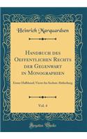 Handbuch Des Oeffentlichen Rechts Der Gegenwart in Monographien, Vol. 4: Erster Halbband; Vierte Bis Sechste Abtheilung (Classic Reprint)