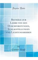 BeitrÃ¤ge Zur Lehre Von Den Durchforstungen, Schlagstellungen Und Lichtungshieben (Classic Reprint)