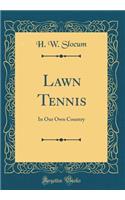 Lawn Tennis: In Our Own Country (Classic Reprint)