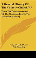 A General History Of The Catholic Church V3