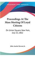 Proceedings At The Mass Meeting Of Loyal Citizens