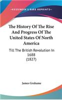 The History Of The Rise And Progress Of The United States Of North America