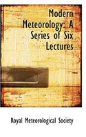 Modern Meteorology: A Series of Six Lectures