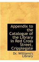 Appendix to the Catalogue of the Library in Red Cross Street, Cripplegate