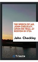 The Speech of Mr. John Checkley, Upon His Trial at Boston in 1724
