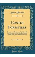 Contes Forestiers: Tentation; Le Malpertuis, Vigile de Noël, Rosa Mystica, Pommes Sauvages, Premier Amour, Soeur Odile, la Mancienne, Etc (Classic Reprint)