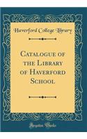 Catalogue of the Library of Haverford School (Classic Reprint)