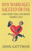 Why Marriages Succeed or Fail and How You Can Make Yours Last