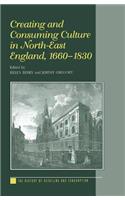 Creating and Consuming Culture in North-East England, 1660–1830