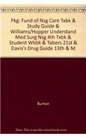 Pkg: Fund of Nsg Care Txbk & Study Guide & Williams/Hopper Understand Med Surg Nsg 4th Txbk & Student Wkbk & Tabers 21st & Davis's Drug Guide 13th & M