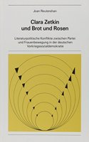 Clara Zetkin und Brot und Rosen: Literaturpolitische Konflikte Zwischen Partei und Frauenbewegung in der Deutschen Vorkriegssozialdemokratie(20 New York University Ottendorfer Series)