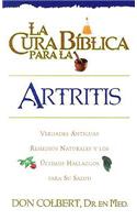 La Cura Biblica Para la Artritis: Verdades Antiguas Remedios Naturales y los Ultimos Hallazgos Para su Salud