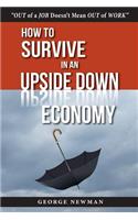 How To Survive in an Upside-Down Economy