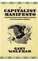 A Capitalist Manifesto: Understanding the Market Economy and Defending Liberty