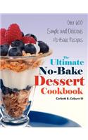 The Ultimate No-Bake Dessert Cookbook