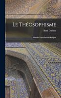 théosophisme: Histoire d'une pseudo-religion