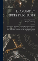 Diamant Et Pierres Précieuses; Cristallographie, Descriptions, Emplois, Évaluation, Commerce. Bijoux, Joyaux, Orfévreries Au Point De Vue De Leur Histoire Et De Leur Travail. Ouvrage Orné De 350 Vignettes Et D'une Planche En Couleur