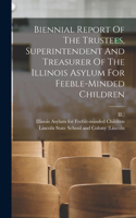 Biennial Report Of The Trustees, Superintendent And Treasurer Of The Illinois Asylum For Feeble-minded Children