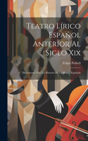 Teatro Lírico Español Anterior Al Siglo Xix; Documentos Para La Historia De La Música Española