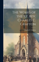 The Works of the Rt. Rev. Charles C. Grafton