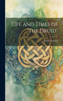 Life and Times of "The Druid"