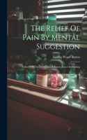 The Relief Of Pain By Mental Suggestion
